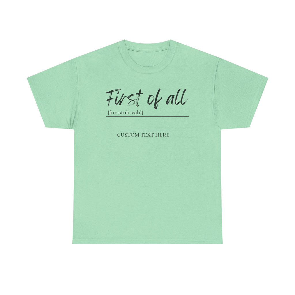 First of All Custom T-Shirt | Personalized Sassy Tee