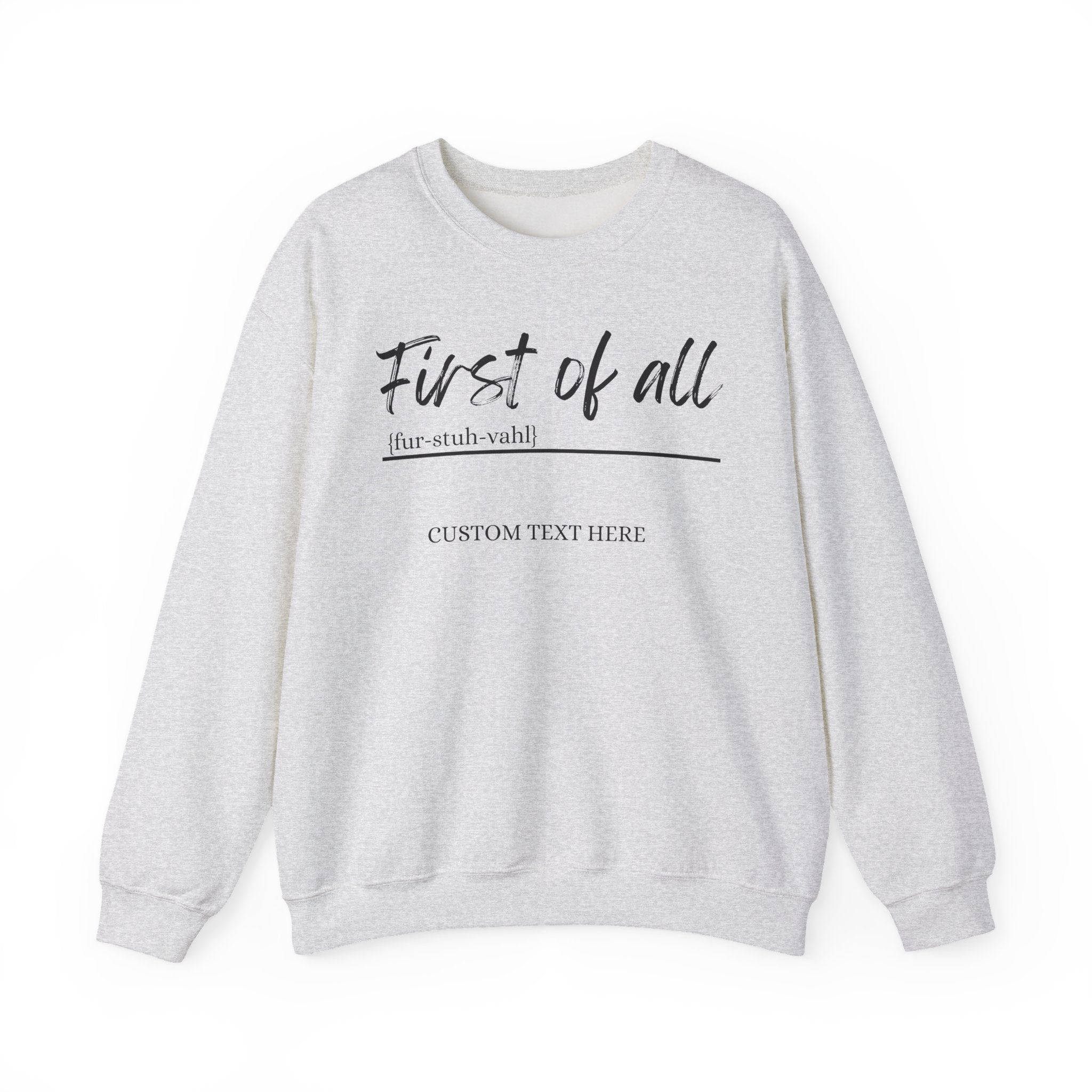 First of All Custom Sweatshirt, Personalized Sassy Crewneck, Custom Text After First of All, Funny Mom Sweatshirt