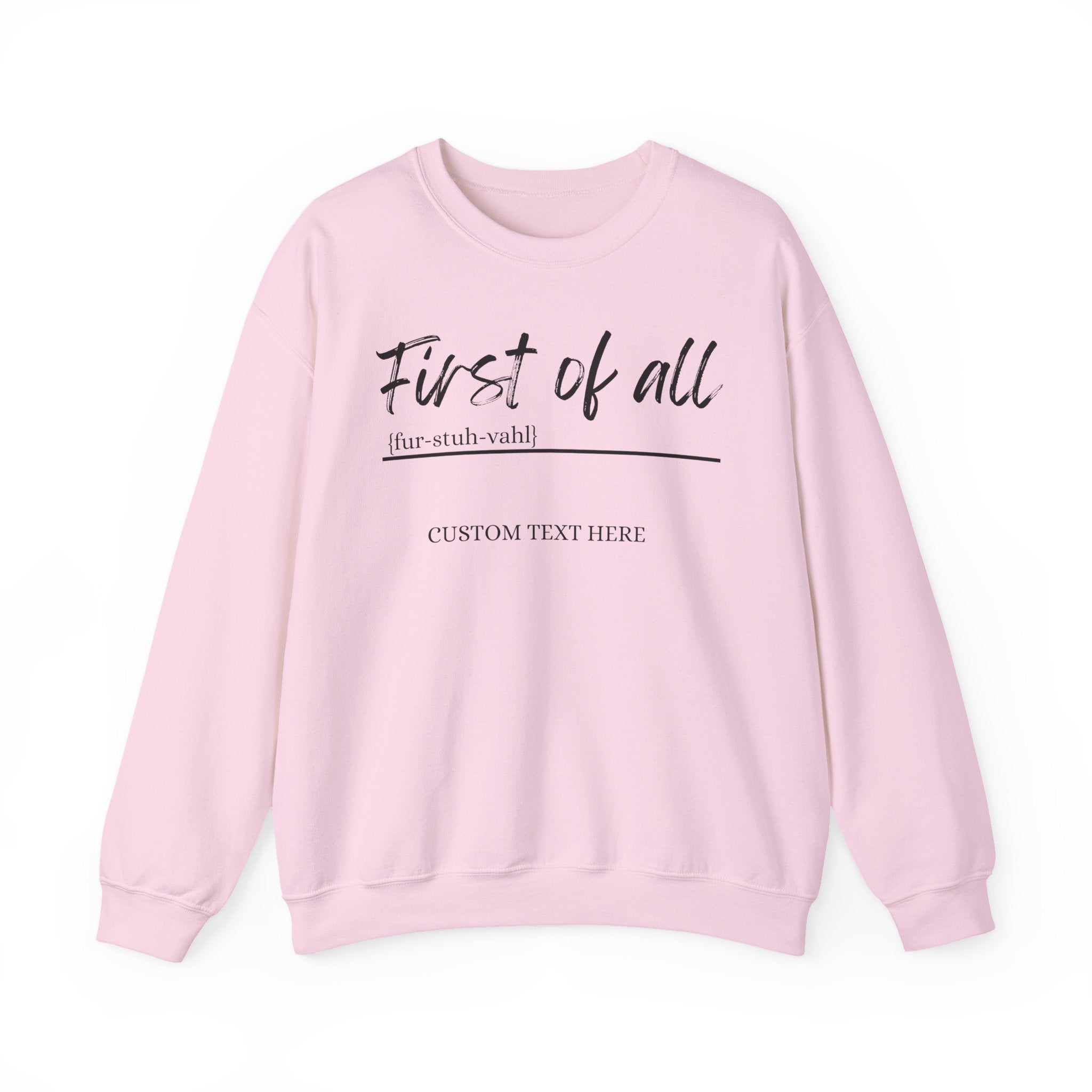 First of All Custom Sweatshirt, Personalized Sassy Crewneck, Custom Text After First of All, Funny Mom Sweatshirt