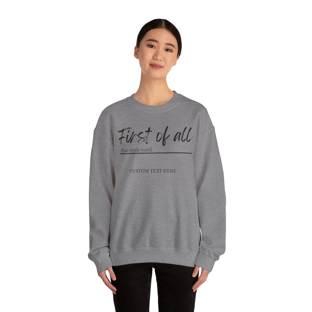 First of All Custom Sweatshirt, Personalized Sassy Crewneck, Custom Text After First of All, Funny Mom Sweatshirt