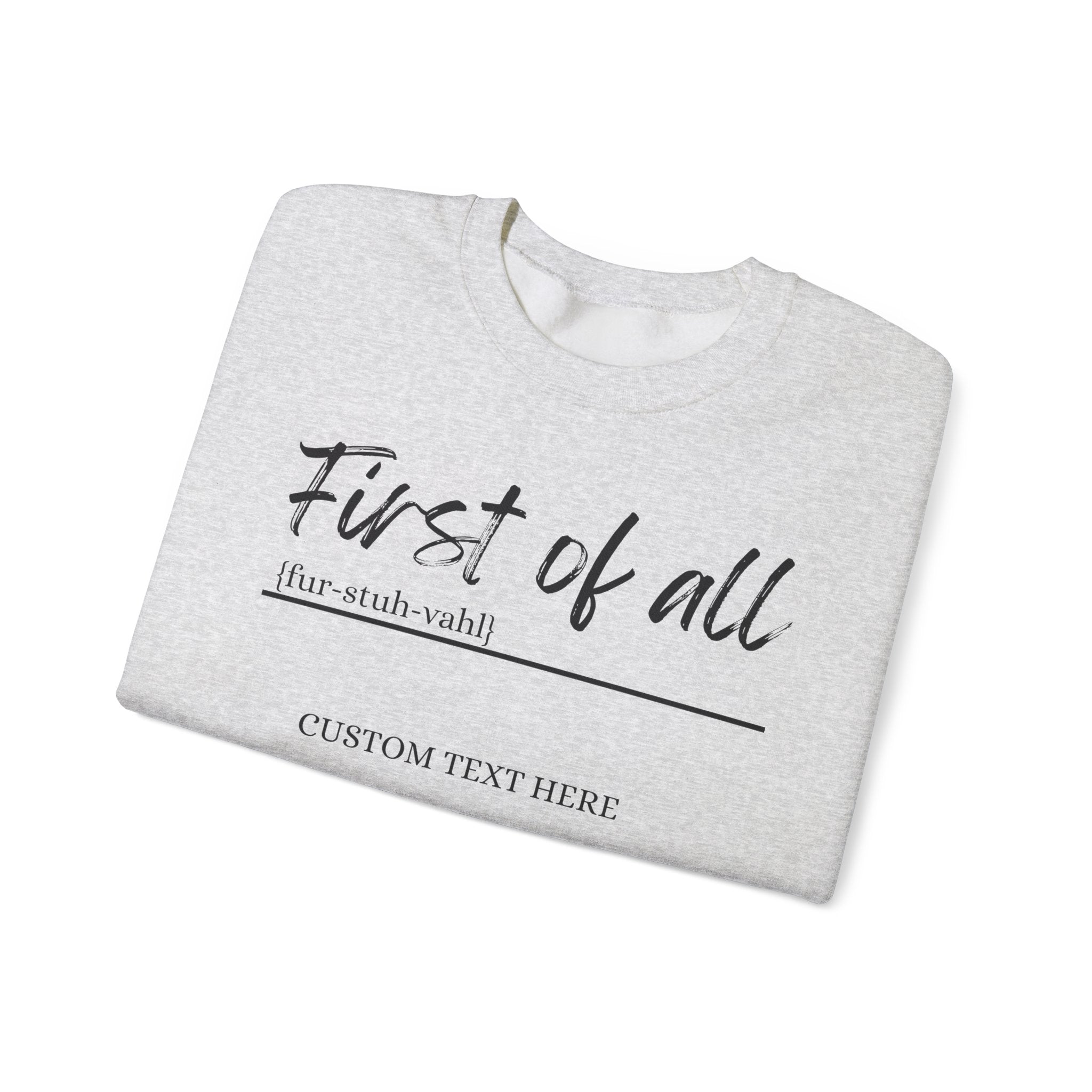 First of All Custom Sweatshirt, Personalized Sassy Crewneck, Custom Text After First of All, Funny Mom Sweatshirt