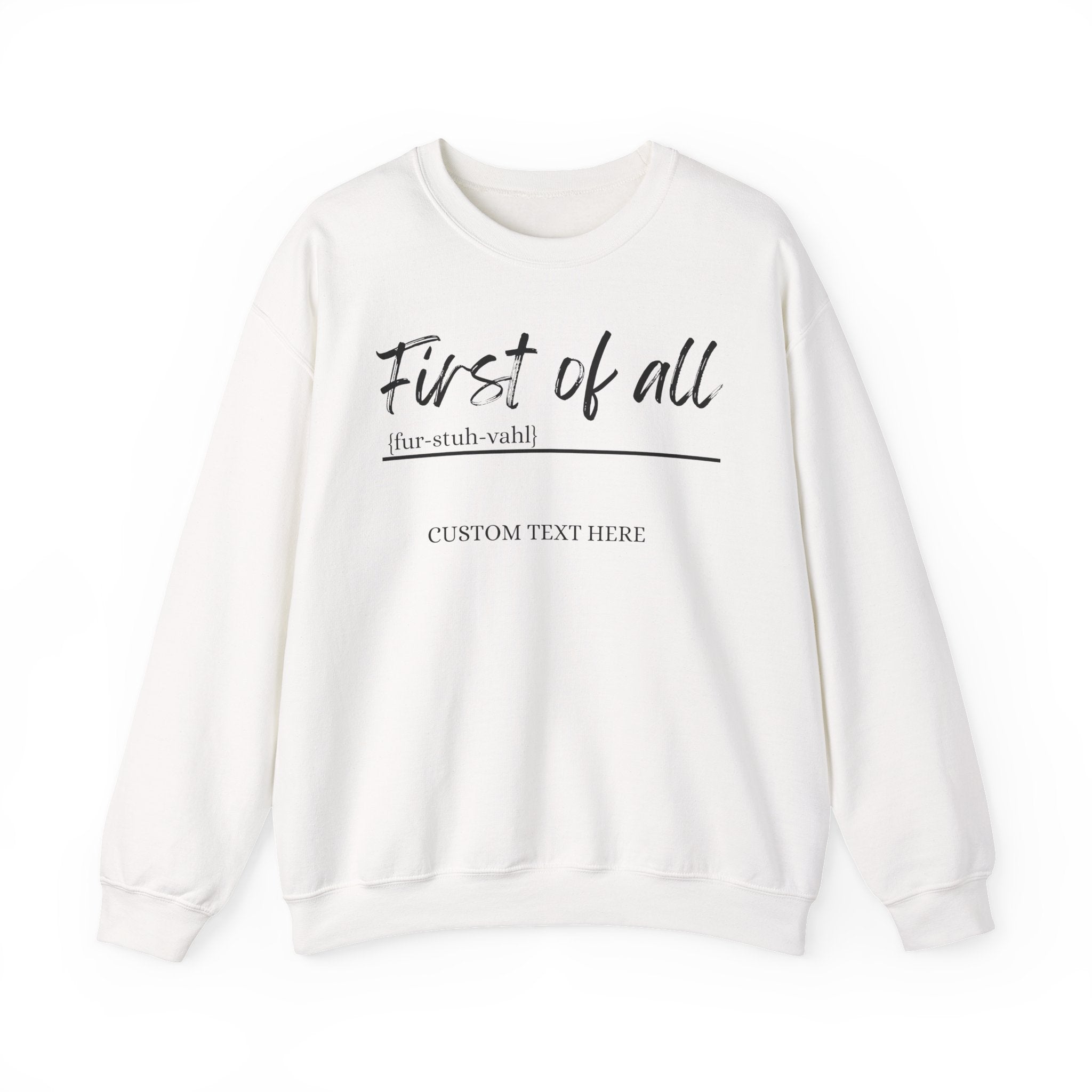 First of All Custom Sweatshirt, Personalized Sassy Crewneck, Custom Text After First of All, Funny Mom Sweatshirt