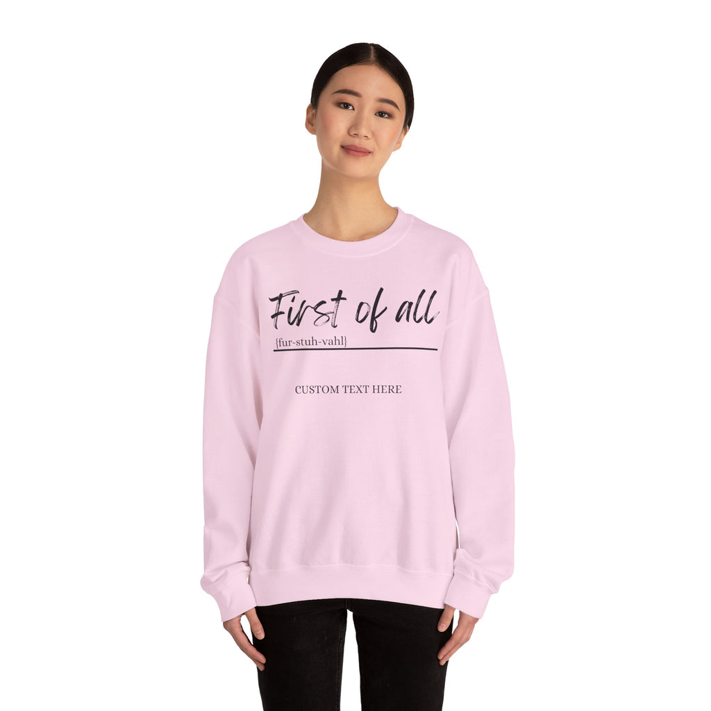 First of All Custom Sweatshirt, Personalized Sassy Crewneck, Custom Text After First of All, Funny Mom Sweatshirt