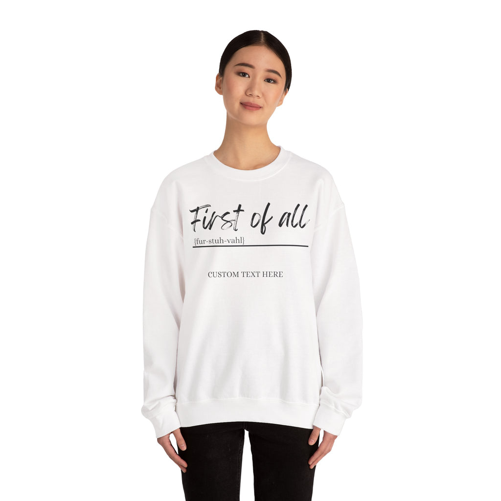 First of All Custom Sweatshirt, Personalized Sassy Crewneck, Custom Text After First of All, Funny Mom Sweatshirt