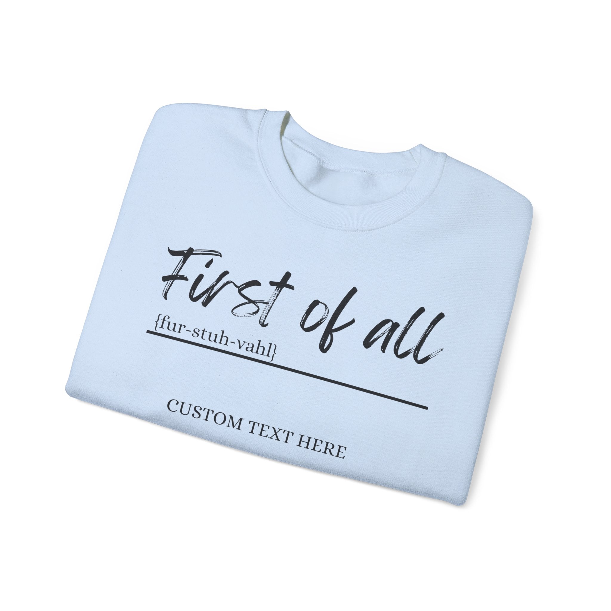 First of All Custom Sweatshirt, Personalized Sassy Crewneck, Custom Text After First of All, Funny Mom Sweatshirt