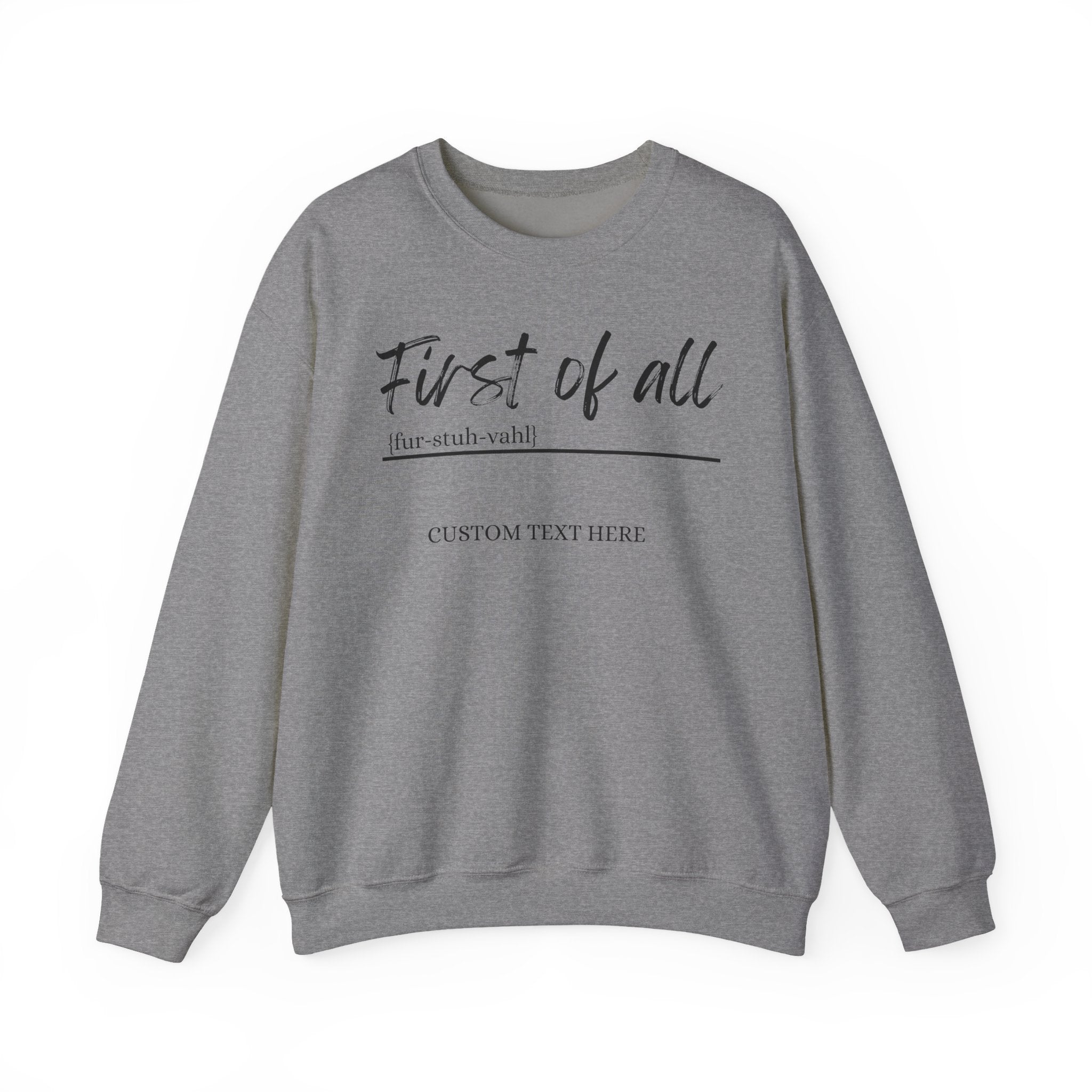 First of All Custom Sweatshirt, Personalized Sassy Crewneck, Custom Text After First of All, Funny Mom Sweatshirt