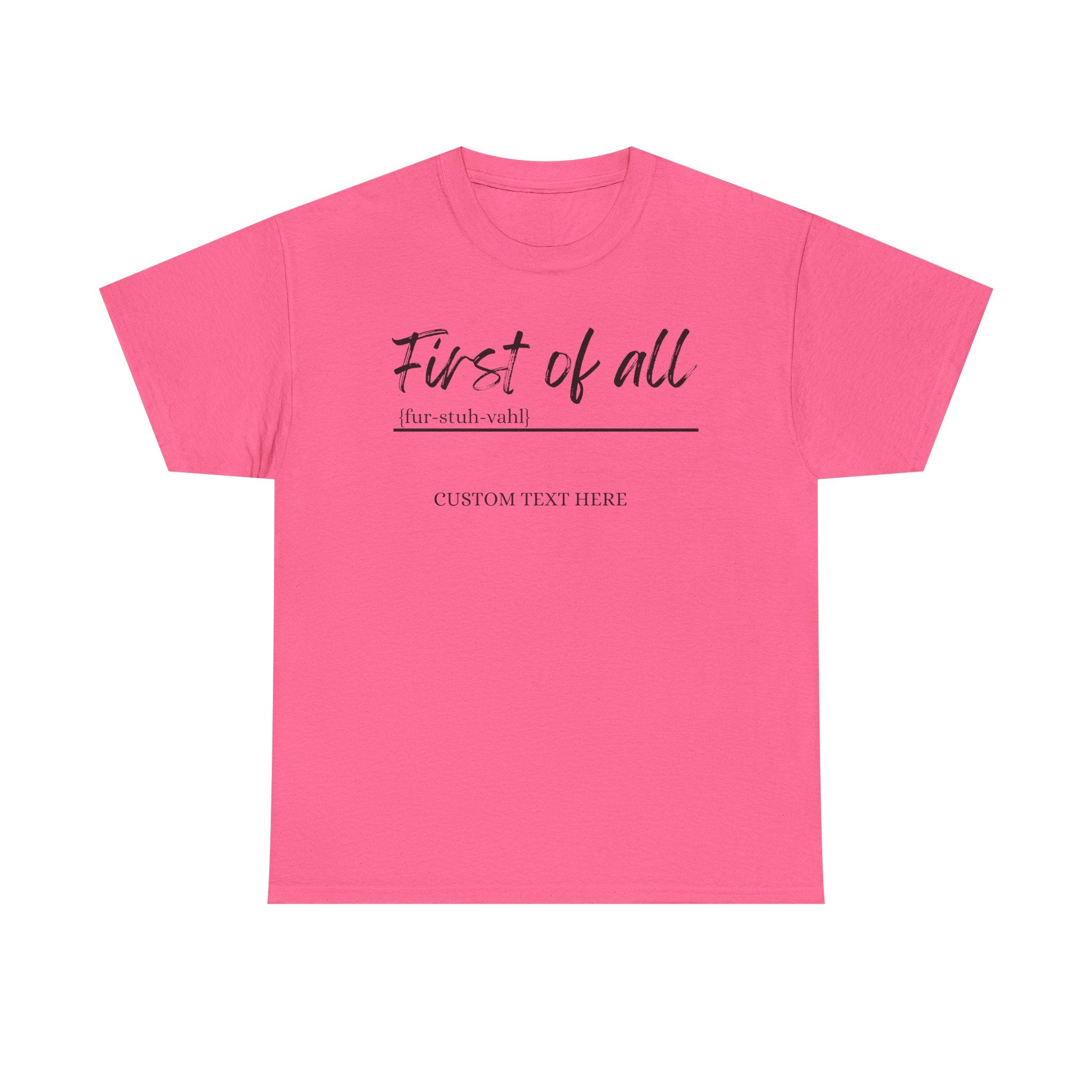 First of All Custom T-Shirt | Personalized Sassy Tee