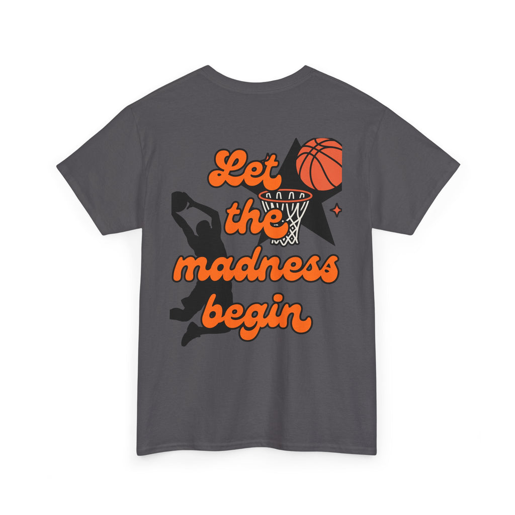 Let the Madness Begin Basketball T-Shirt - Unisex Game Day Tee