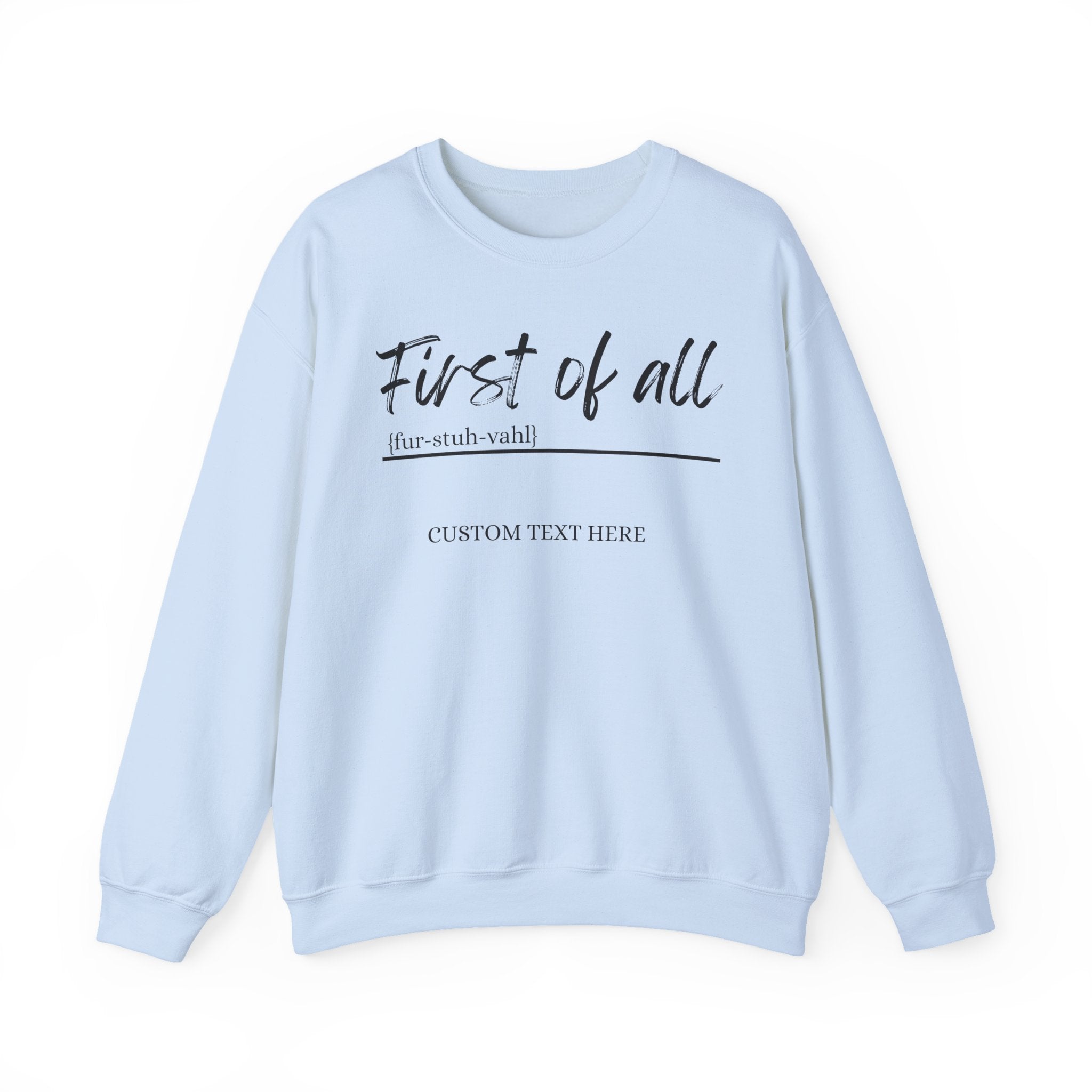 First of All Custom Sweatshirt, Personalized Sassy Crewneck, Custom Text After First of All, Funny Mom Sweatshirt