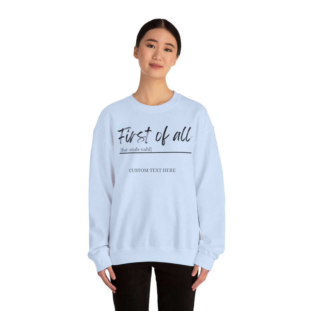 First of All Custom Sweatshirt, Personalized Sassy Crewneck, Custom Text After First of All, Funny Mom Sweatshirt