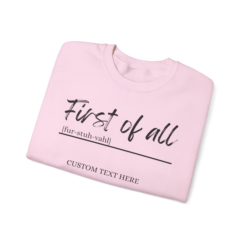 First of All Custom Sweatshirt, Personalized Sassy Crewneck, Custom Text After First of All, Funny Mom Sweatshirt