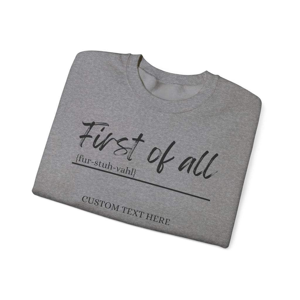 First of All Custom Sweatshirt, Personalized Sassy Crewneck, Custom Text After First of All, Funny Mom Sweatshirt