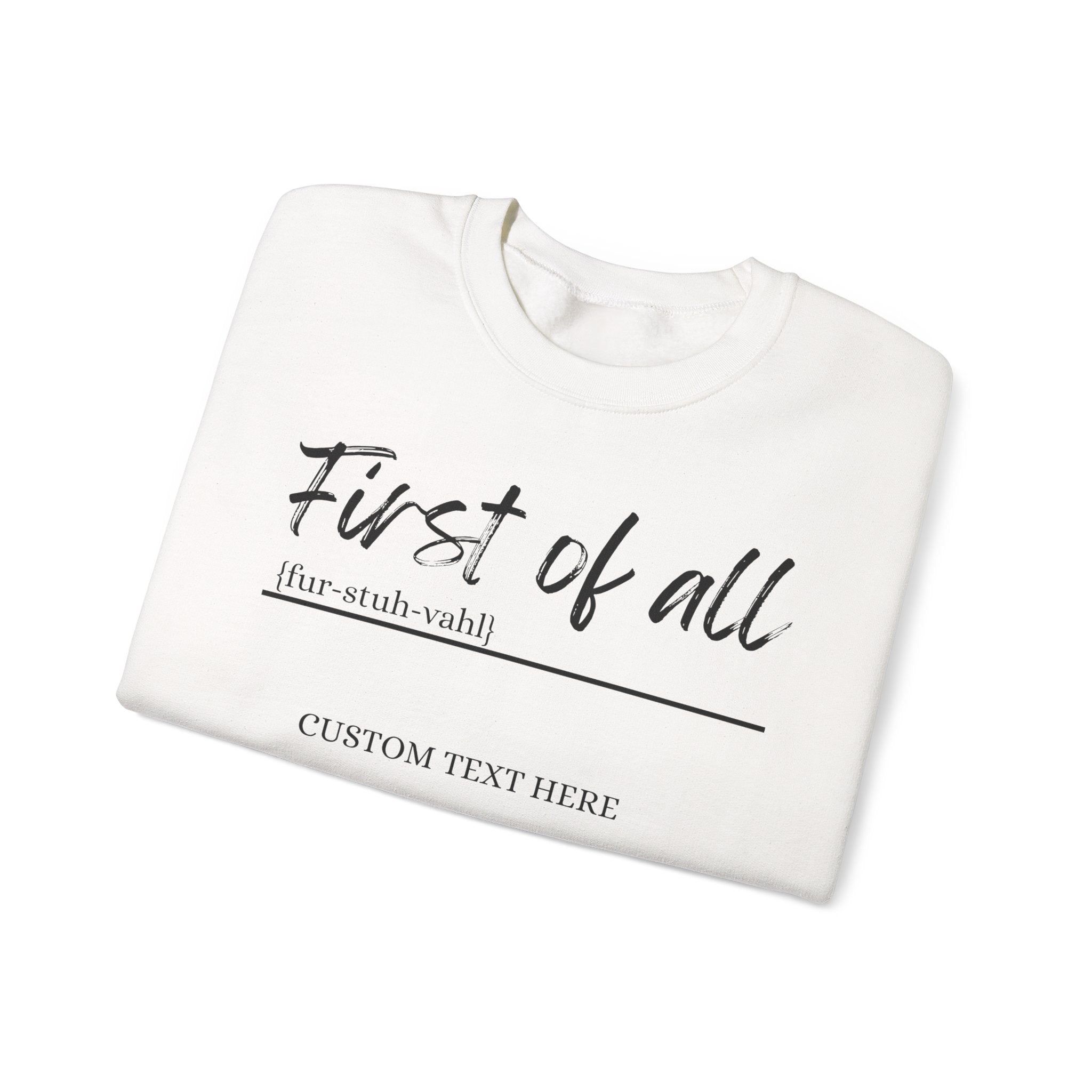 First of All Custom Sweatshirt, Personalized Sassy Crewneck, Custom Text After First of All, Funny Mom Sweatshirt