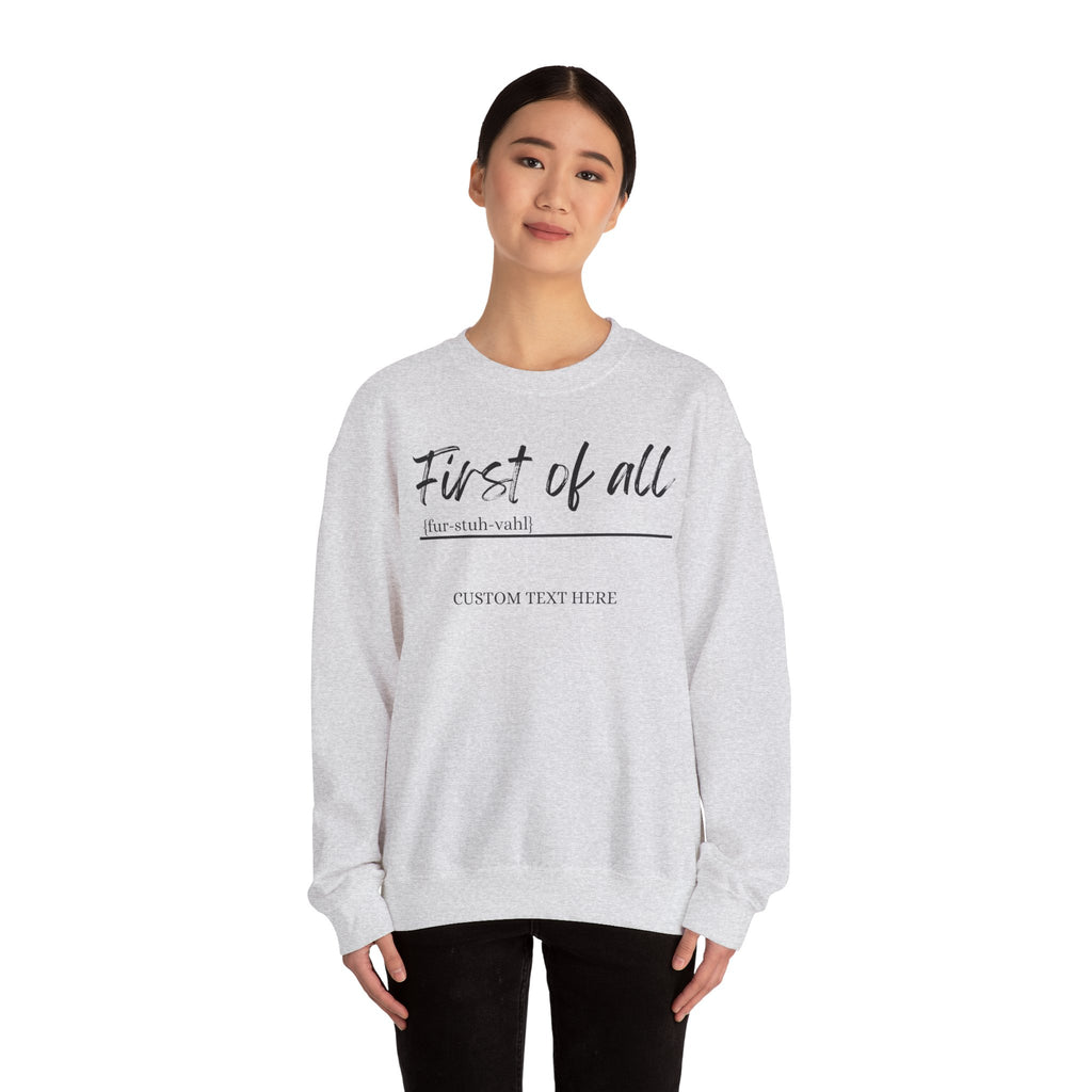 First of All Custom Sweatshirt, Personalized Sassy Crewneck, Custom Text After First of All, Funny Mom Sweatshirt