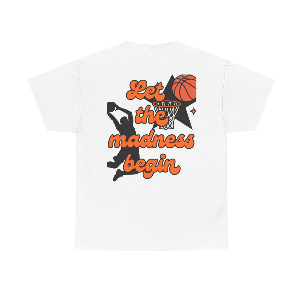 Let the Madness Begin Basketball T-Shirt - Unisex Game Day Tee