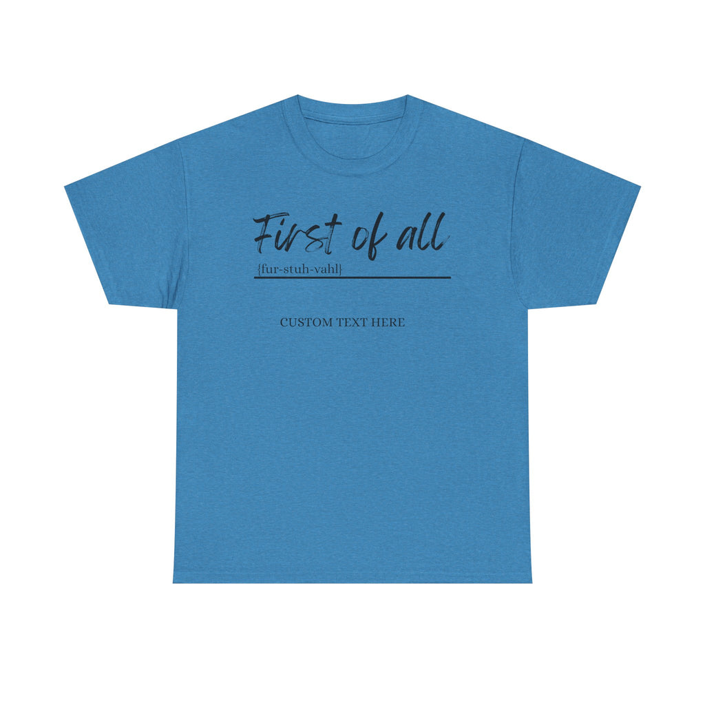 First of All Custom T-Shirt | Personalized Sassy Tee